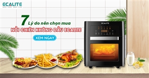 7 lý do khiến bạn phải mua ngay nồi chiên không dầu của Ecalite