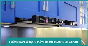 Hướng dẫn sử dụng máy hút mùi Ecalite EH-AT700T