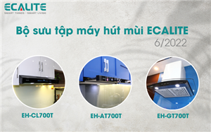 [Soha] Ecalite ra mắt bộ 3 máy hút mùi hiện đại phù hợp mọi không gian bếp