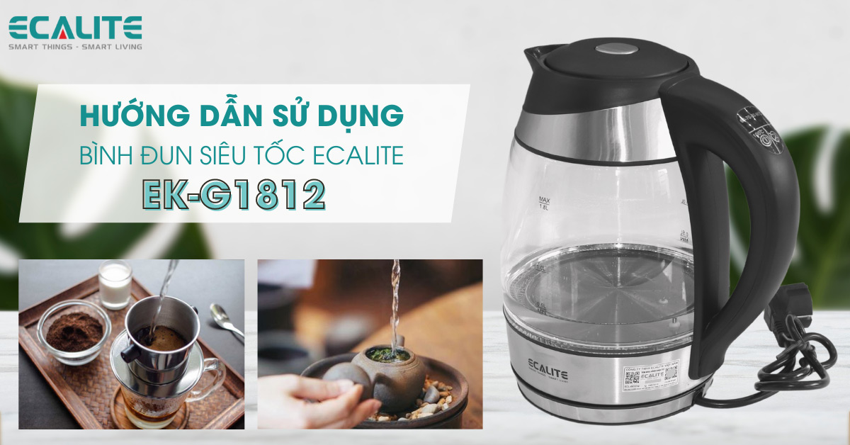 Hướng dẫn sử dụng bình đun siêu tốc Ecalite EK-G1812